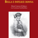 Bella e infelice donna. Maria Canera di Salasco. La Contessa Garibaldina